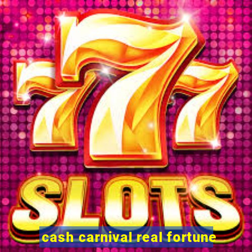 cash carnival real fortune